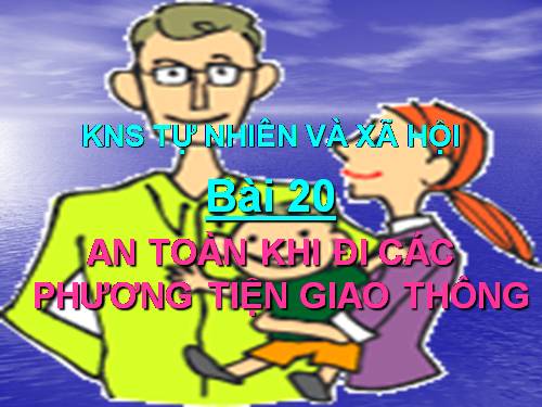 Bài 20. An toàn khi đi các phương tiện giao thông