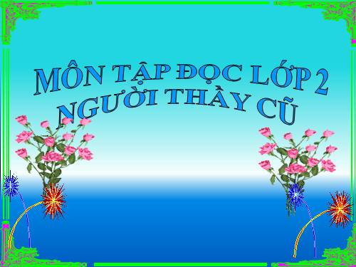 Tuần 7. Người thầy cũ