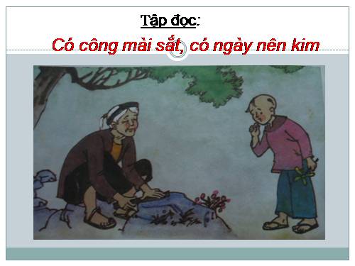 Tuần 1. Có công mài sắt, có ngày nên kim