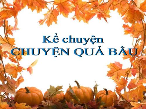 Tuần 32. Chuyện quả bầu