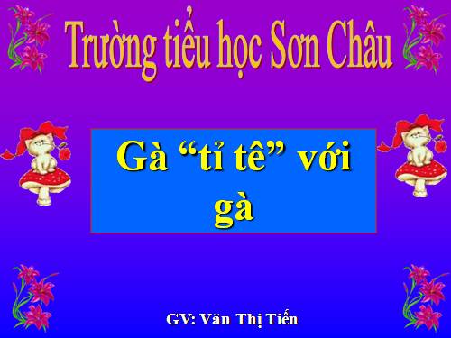 Tuần 17. Gà tỉ tê với gà