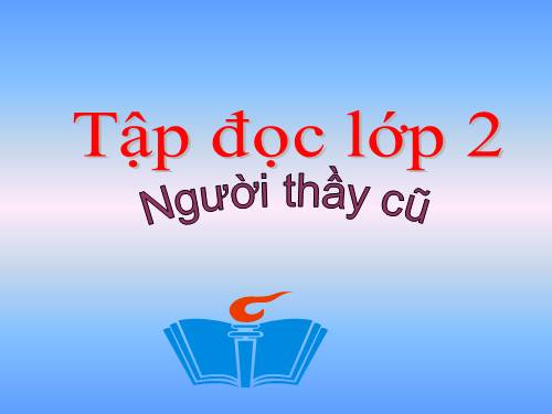 Tuần 7. Người thầy cũ