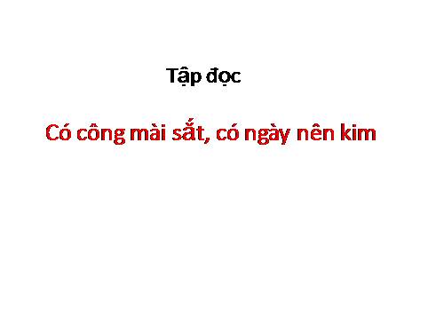 Tuần 1. Có công mài sắt, có ngày nên kim