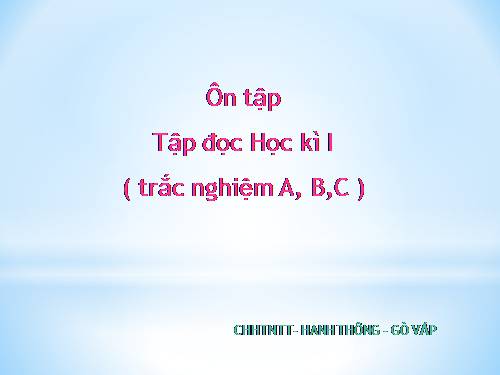 Ôn Tập môn Tập  đọc( trắc nghiệm A, B, C )