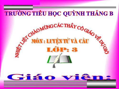 LUYỆN TỪ&CÂU LỚP 3. TUẦN 21