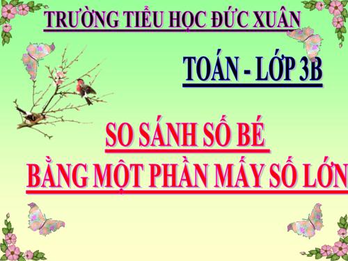 So sánh số bé bằng một phần mấy số lớn