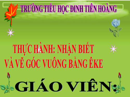 Thực hành nhận biết và vẽ góc vuông bằng ê ke