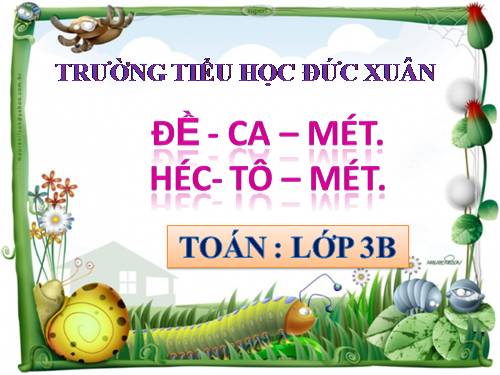 Đề-ca-mét. Héc-tô-mét.