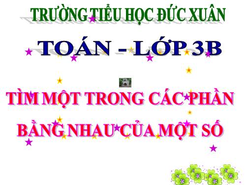 Tìm một trong các phần bằng nhau của một số
