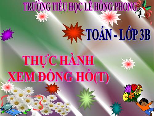 Thực hành xem đồng hồ (tiếp theo)