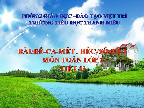 Đề-ca-mét. Héc-tô-mét.