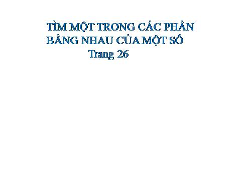Tìm một trong các phần bằng nhau của một số