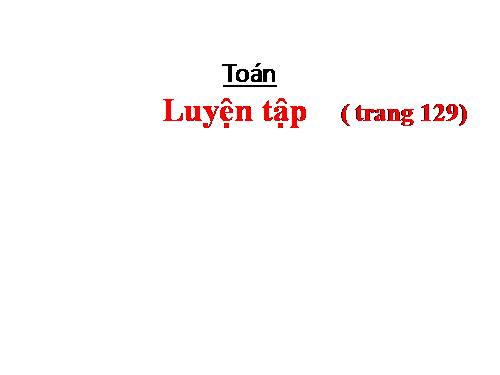 Luyện tập Trang 129