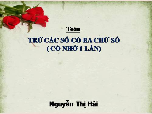 Trừ các số có ba chữ số (có nhớ một lần)