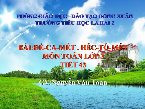 Đề-ca-mét. Héc-tô-mét.