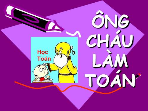 ÔNG CHÁU LÀM TOÁN