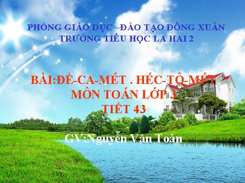 Đề-ca-mét. Héc-tô-mét.