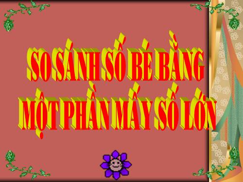 So sánh số bé bằng một phần mấy số lớn