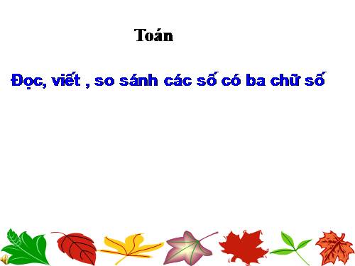 Đọc, viết, so sánh các số có ba chữ số