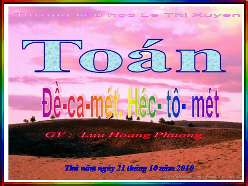 Đề-ca-mét. Héc-tô-mét.