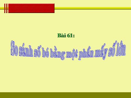 So sánh số bé bằng một phần mấy số lớn
