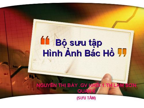 BÁC HỒ CỦA CHÚNG EM(TẶNG THẦY)