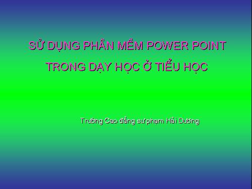 Sử dụng phần mềm Pwoer Ponitr trong day học