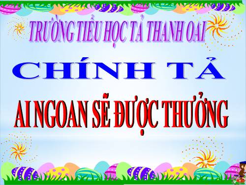 Tuần 30. Nghe-viết: Ai ngoan sẽ được thưởng