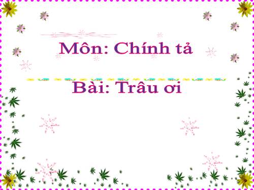 Tuần 16. Nghe-viết: Trâu ơi!