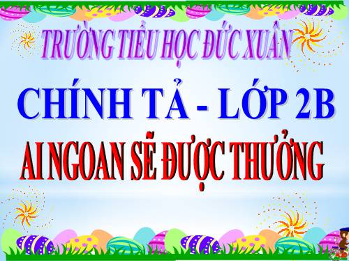 Tuần 30. Nghe-viết: Ai ngoan sẽ được thưởng