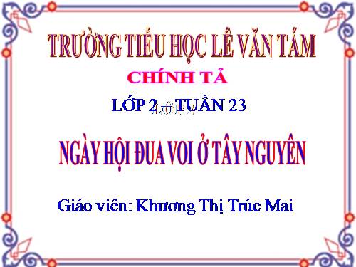 Tuần 23. Nghe-viết: Ngày hội đua voi ở Tây Nguyên