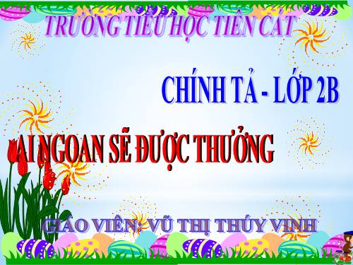 Tuần 30. Nghe-viết: Ai ngoan sẽ được thưởng