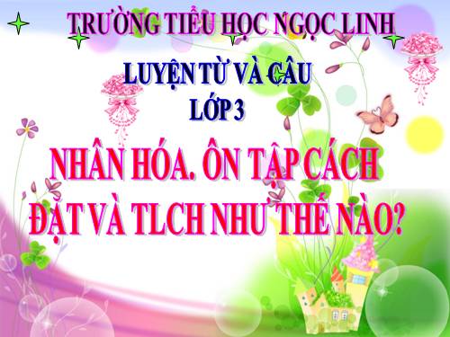 Tuần 23. Nhân hoá. Ôn tập cách đặt và trả lời câu hỏi Như thế nào?