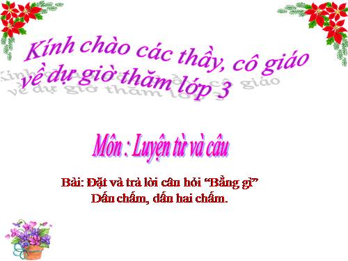 Tuần 32. Đặt và trả lời câu hỏi Bằng gì? Dấu chấm, dấu hai chấm