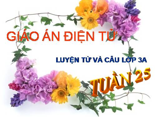 Tuần 25. Nhân hoá. Ôn tập cách đặt và trả lời câu hỏi Vì sao?