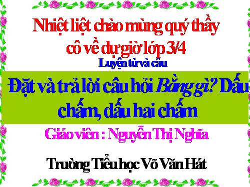 Tuần 32. Đặt và trả lời câu hỏi Bằng gì? Dấu chấm, dấu hai chấm