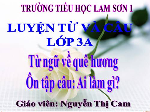 Tuần 11. MRVT: Quê hương. Ôn tập câu Ai làm gì?
