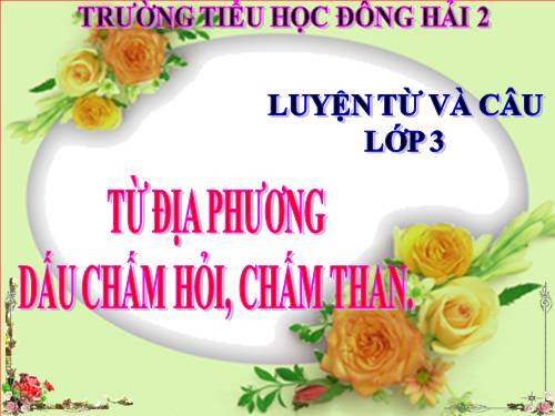 Tuần 13. MRVT: Từ địa phương. Dấu chấm hỏi, chấm than