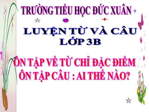 Tuần 14. Ôn tập về từ chỉ đặc điểm. Ôn tập câu Ai thế nào?