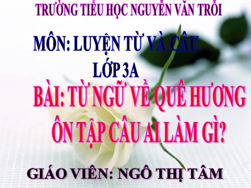 Tuần 11. MRVT: Quê hương. Ôn tập câu Ai làm gì?