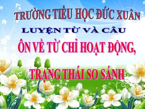 Tuần 7. Ôn tập về từ chỉ hoạt động, trạng thái. So sánh