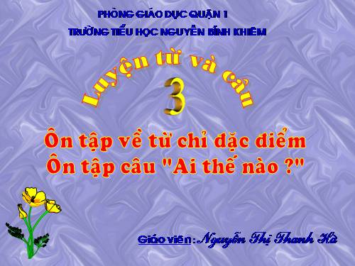 Tuần 14. Ôn tập về từ chỉ đặc điểm. Ôn tập câu Ai thế nào?