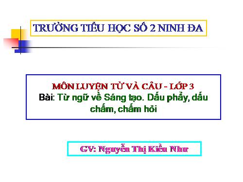 Tuần 22. MRVT: Sáng tạo. Dấu phẩy, dấu chấm, chấm hỏi