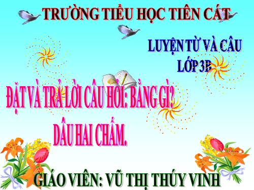 Tuần 32. Đặt và trả lời câu hỏi Bằng gì? Dấu chấm, dấu hai chấm