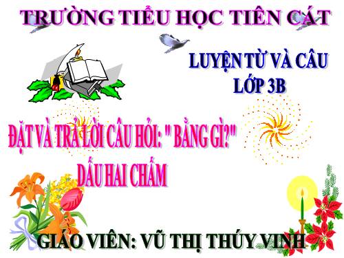 Tuần 30. Đặt và trả lời câu hỏi Bằng gì? Dấu hai chấm