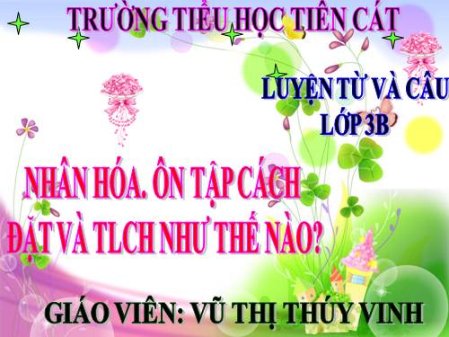 Tuần 23. Nhân hoá. Ôn tập cách đặt và trả lời câu hỏi Như thế nào?