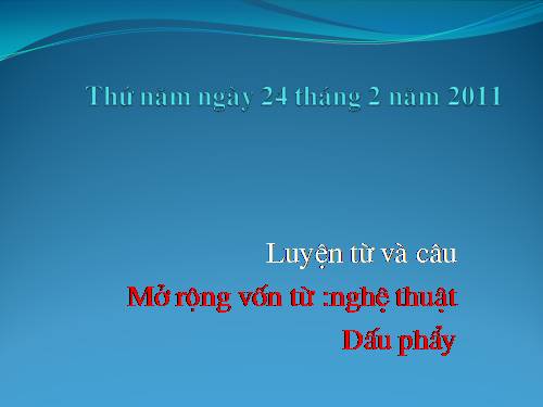 Tuần 24. MRVT: Nghệ thuật. Dấu phẩy