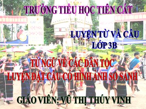 Tuần 15. MRVT: Các dân tộc. Luyện đặt câu có hình ảnh so sánh