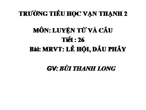 Tuần 26. MRVT: Lễ hội. Dấu phẩy