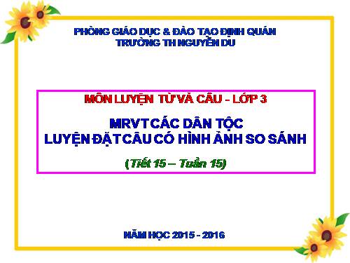Tuần 15. MRVT: Các dân tộc. Luyện đặt câu có hình ảnh so sánh